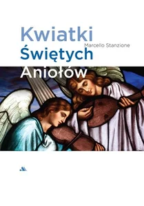 Kwiatki Świętych Aniołów Kwiatki Świętych Aniołów