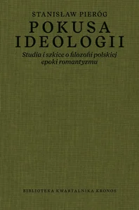 Pokusa ideologii Studia i szkice o filozofii polskiej epoki romantyzmu