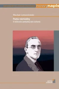 Poeta niemodny O twórczości poetyckiej Jana Lechonia