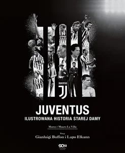 Juventus Ilustrowana historia Starej Damy Juventus Ilustrowana historia Starej Damy