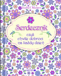 SERDECZNIK, czyli chwile dobroci na każdy dzień SERDECZNIK, czyli chwile dobroci na każdy dzień