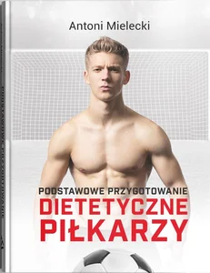 Podstawowe przygotowanie dietetyczne piłkarzy Podstawowe przygotowanie dietetyczne piłkarzy