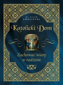 Katolicki dom Zachować wiarę w rodzinie Katolicki dom Zachować wiarę w rodzinie