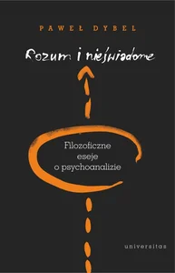 Rozum i nieświadome Filozoficzne eseje o psychoanalizie