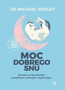 Moc dobrego snu Jak spać, by być bardziej szczęśliwym, zdrowym i wypoczętym Moc dobrego snu Jak spać, by być bardziej szczęśliwym, zdrowym i wypoczętym