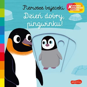 Dzień dobry pingwinku Akademia mądrego dziecka. Pierwsze bajeczki