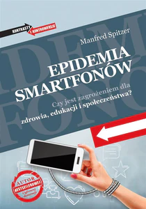 Epidemia smartfonów Czy jest zagrożeniem dla zdrowia, edukacji i społeczeństwa?