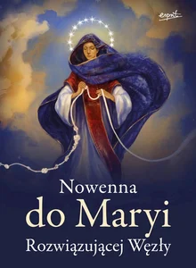 Nowenna do Maryi rozwiązującej węzły wyd. 2 Nowenna do Maryi rozwiązującej węzły wyd. 2