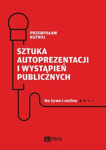 Sztuka autoprezentacji i wystąpień publicznych Na żywo i online Sztuka autoprezentacji i wystąpień publicznych Na żywo i online