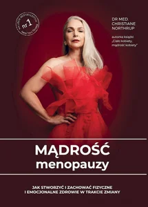 Mądrość menopauzy Jak stworzyć i zachować fizyczne i emocjonalne zdrowie w trakcie zmiany