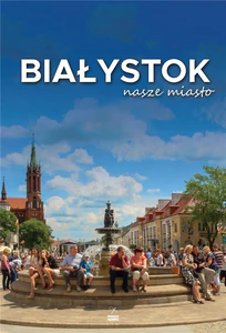 Białystok nasze miasto Białystok nasze miasto