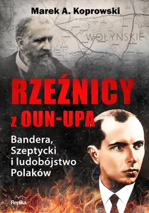 Rzeźnicy z OUN-UPA Bandera, Szeptycki i ludobójstwo Polaków
