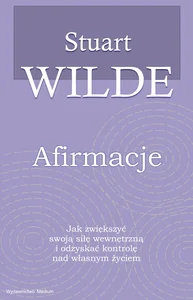 Afirmacje Jak zwiększyć swoją siłę wewnętrzną i odzyskać kontrolę nad własnym życiem.