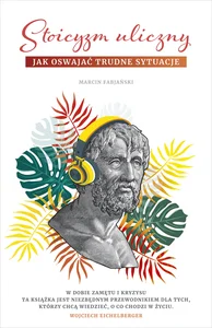 Stoicyzm uliczny Jak oswajać trudne sytuacje