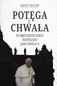 Potęga i chwała W mrocznym sercu Watykanu Jana Pawła II