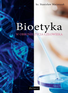 Bioetyka. W obronie życia człowieka wyd. 3 Bioetyka. W obronie życia człowieka wyd. 3