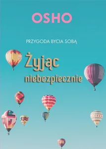Żyjąc niebezpiecznie Przygoda bycia sobą