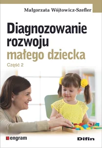 Diagnozowanie rozwoju małego dziecka Część 2 Diagnozowanie rozwoju małego dziecka Część 2
