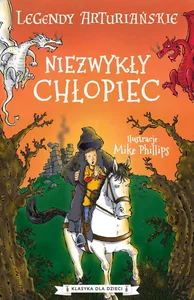 Legendy arturiańskie Tom 1 Niezwykły chłopiec Legendy arturiańskie Tom 1 Niezwykły chłopiec