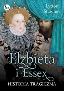 Elżbieta i Essex Historia tragiczna Elżbieta i Essex Historia tragiczna