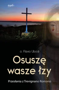 Osuszę wasze łzy Przesłania z Trevignano Romano