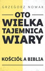 Oto Wielka Tajemnica Wiary Kościół a Biblia