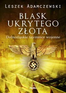 Blask ukrytego złota Dolnośląskie tajemnice wojenne
