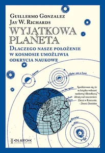 Wyjątkowa planeta Dlaczego nasze położenie w Kosmosie umożliwia odkrycia naukowe