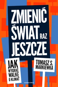 Zmienić świat raz jeszcze Jak wygrać walkę o klimat