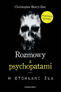 Rozmowy z psychopatami W otchłani zła Rozmowy z psychopatami W otchłani zła