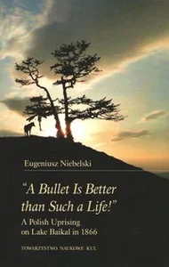 "A Bullet Is Better than Such a Life!" A Polish Uprising on Lake Baikal in 1866