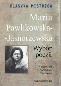 Klasyka mistrzów Maria Pawlikowska-Jasnorzewska Wybór poezji