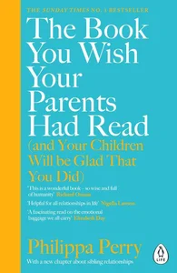 The Book You Wish Your Parents had Read (and Your Children Will Be Glad That You Did) The Book You Wish Your Parents had Read (and Your Children Will Be Glad That You Did)