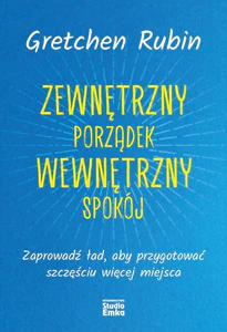 Zewnętrzny porządek Wewnętrzny spokój Zaprowadź ład, aby przygotować szczęściu więcej miejsca