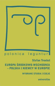 Europa Środkowo-Wschodnia Polska a Niemcy w Europie Wybrane studia i eseje Europa Środkowo-Wschodnia Polska a Niemcy w Europie Wybrane studia i eseje