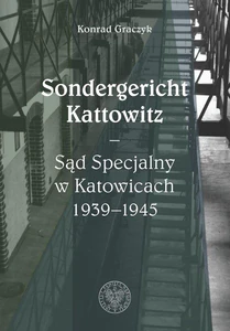 Sondergericht Kattowitz Sąd Specjalny w Katowicach 1939-1945 Sondergericht Kattowitz Sąd Specjalny w Katowicach 1939-1945
