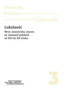 Lokalność Wsie, miasteczka, miasta na ziemiach polskich od XVI do XX wieku