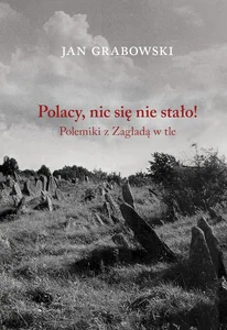 Polacy nic się nie stało Polemiki z Zagładą w tle Polacy nic się nie stało Polemiki z Zagładą w tle