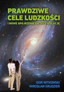Prawdziwe cele ludzkości i nowe spojrzenie na jej ewolucję
