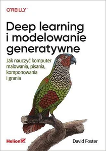 Deep learning i modelowanie generatywne Jak nauczyć komputer malowania, pisania, komponowania i grania Deep learning i modelowanie generatywne Jak nauczyć komputer malowania, pisania, komponowania i grania