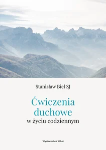 Ćwiczenia duchowe w życiu codziennym Ćwiczenia duchowe w życiu codziennym