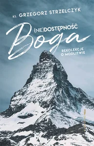 (Nie)dostępność Boga. Rekolekcje o modlitwie (Nie)dostępność Boga. Rekolekcje o modlitwie