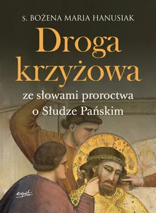 Droga krzyżowa. Ze słowami proroctwa o Słudze Pańskim Droga krzyżowa. Ze słowami proroctwa o Słudze Pańskim