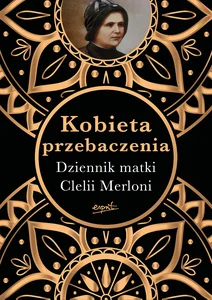 Kobieta przebaczenia Dziennik matki Clelii Merloni