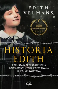 Historia Edith Poruszające wspomnienia dziewczyny, która przetrwała II wojnę światową