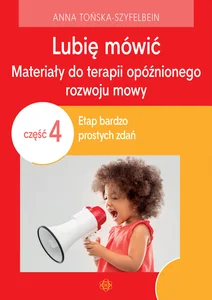 Lubię mówić Materiały do terapii opóźnionego rozwoju mowy 4 Etap bardzo prostych zdań