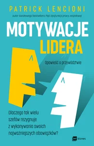 Motywacje lidera Dlaczego tak wielu szefów rezygnuje z wykonywania swoich najważniejszych obowiązków? Motywacje lidera Dlaczego tak wielu szefów rezygnuje z wykonywania swoich najważniejszych obowiązków?