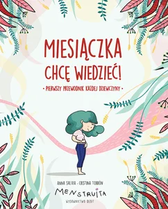 Miesiączka Chcę wiedzieć! Pierwszy przewodnik każdej dziewczyny