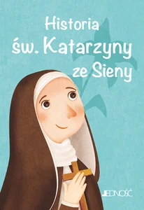 Historia św. Katarzyny ze Sieny. Wielcy przyjaciele Jezusa Historia św. Katarzyny ze Sieny. Wielcy przyjaciele Jezusa