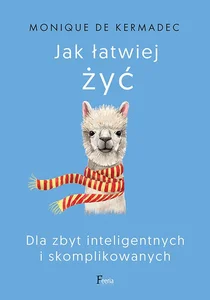 Jak łatwiej żyć Dla zbyt inteligentnych i skomplikowanych
